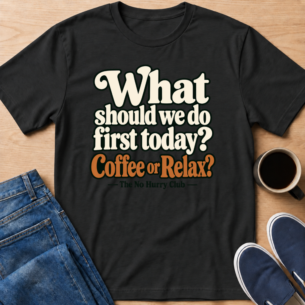 Coffee or Relax? T-Shirt