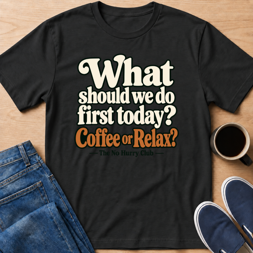 Coffee or Relax? T-Shirt