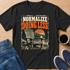 Normalize Doing Less T-Shirt