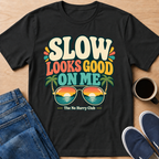 Slow Looks Good T-Shirt