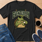 I Said Eventually T-Shirt