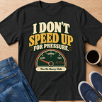 I Don't Speed Up T-Shirt