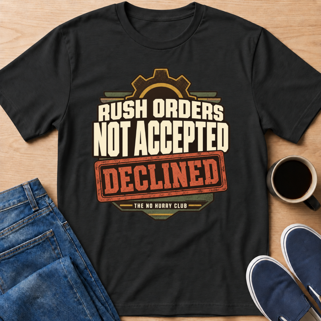Rush Orders Declined T-Shirt
