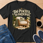 Too Peaceful T-Shirt