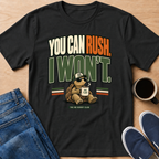 You Can Rush T-Shirt