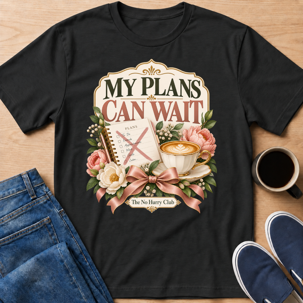 My Plans Can Wait T-Shirt