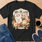 My Plans Can Wait T-Shirt