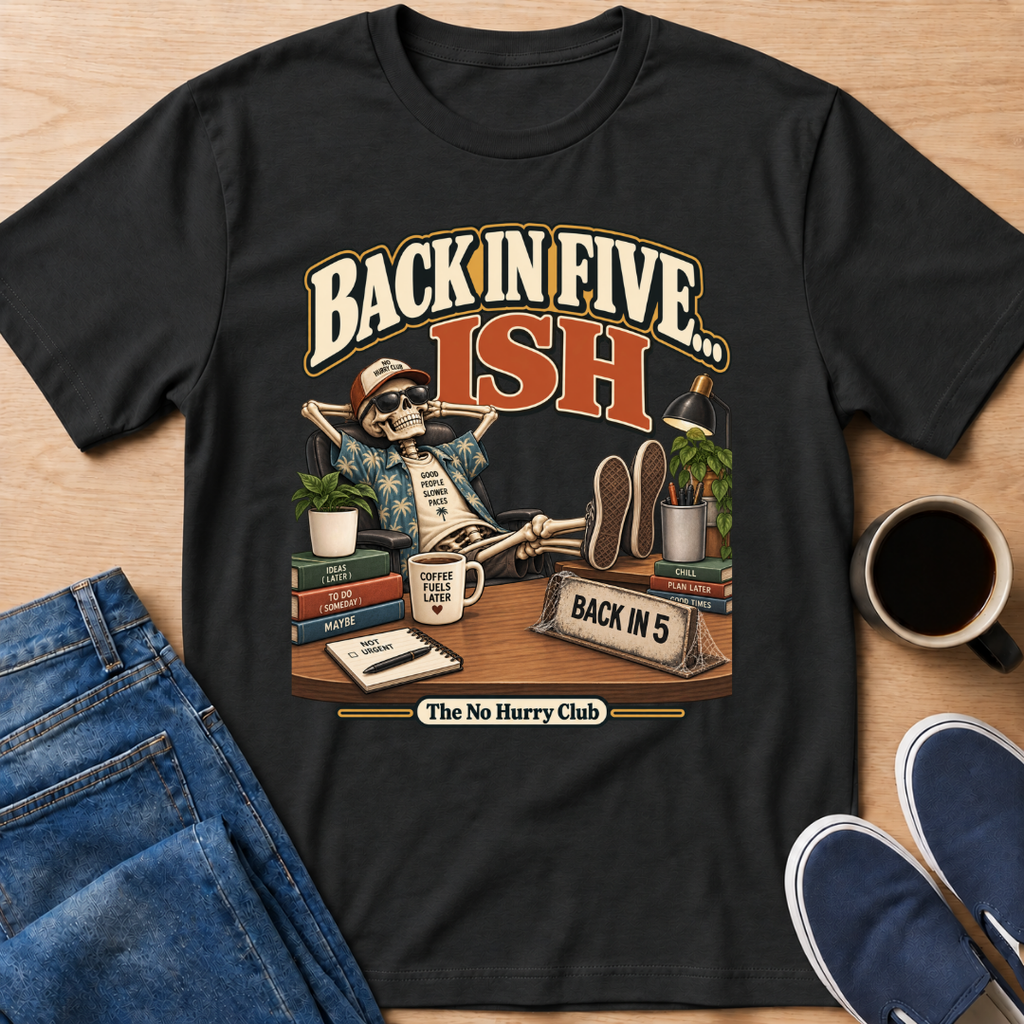 Back In Five... ish T-Shirt