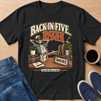 Back In Five... ish T-Shirt