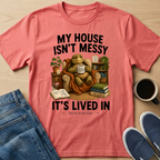 My House Isn't Messy T-Shirt