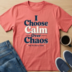 I Choose Calm Over Chaos T-Shirt