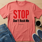 STOP Don't Rush Me Text T-Shirt