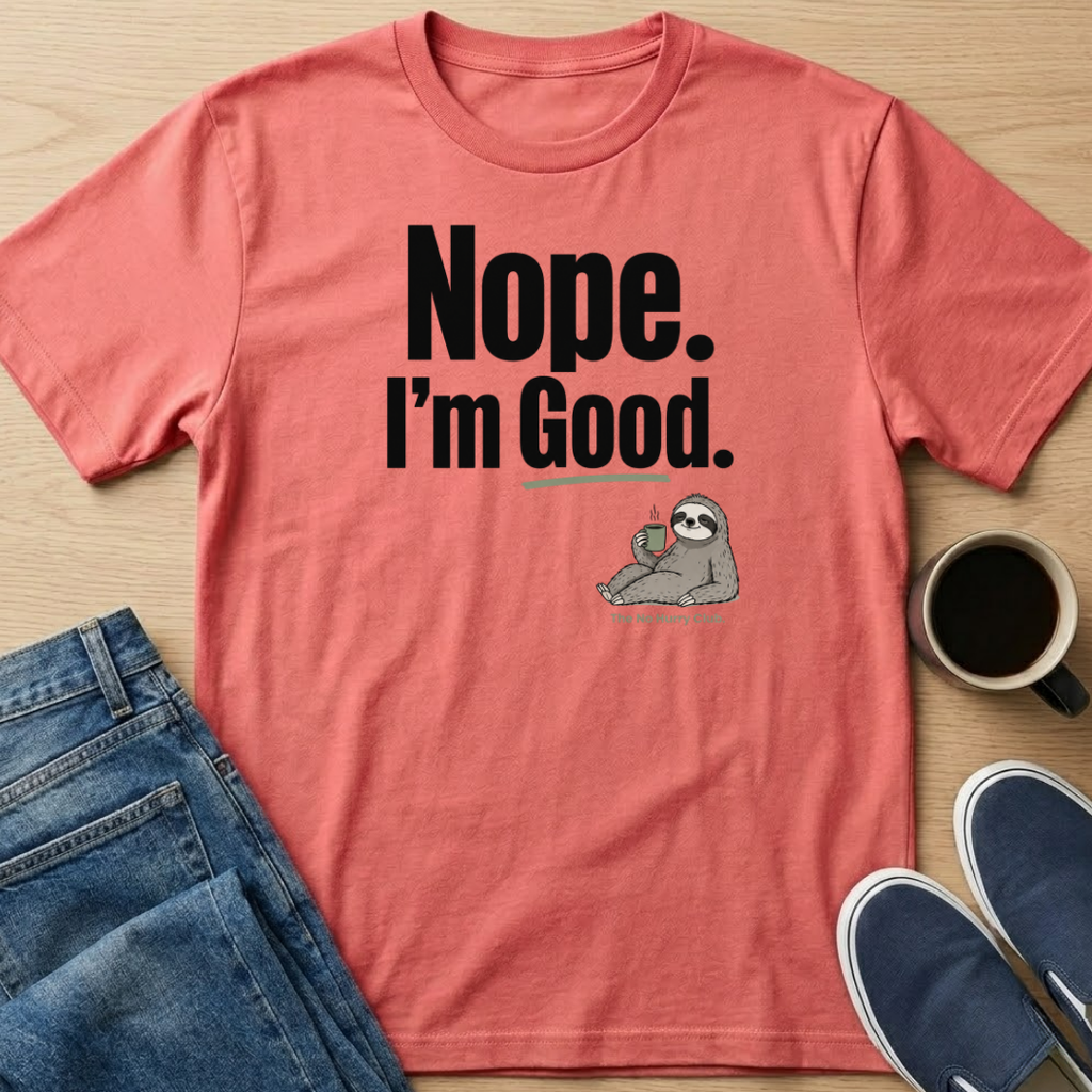 Nope. I'm Good T-Shirt