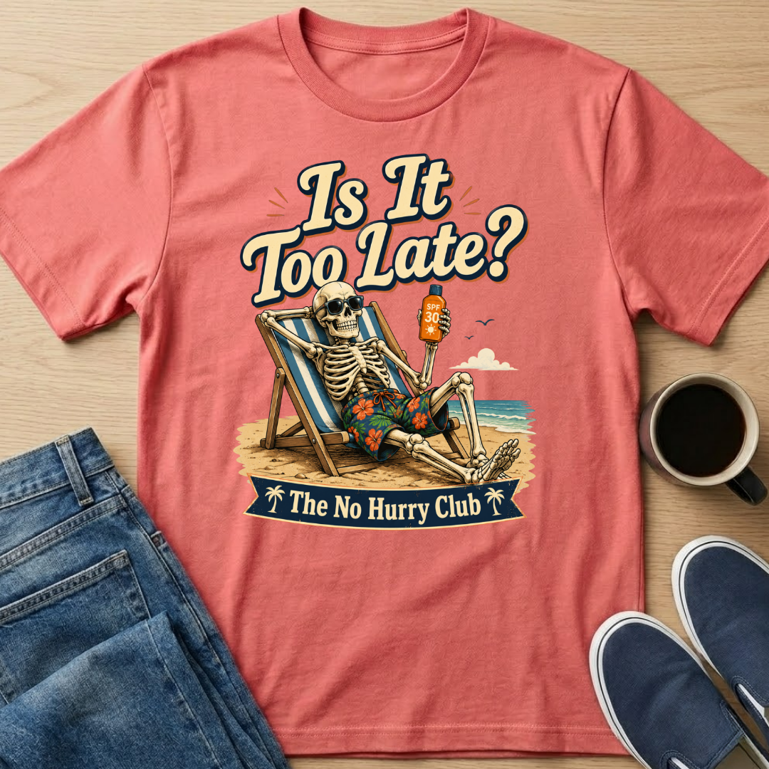 Is It Too Late? T-Shirt