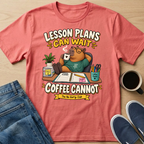 Lesson Plans Can Wait T-Shirt