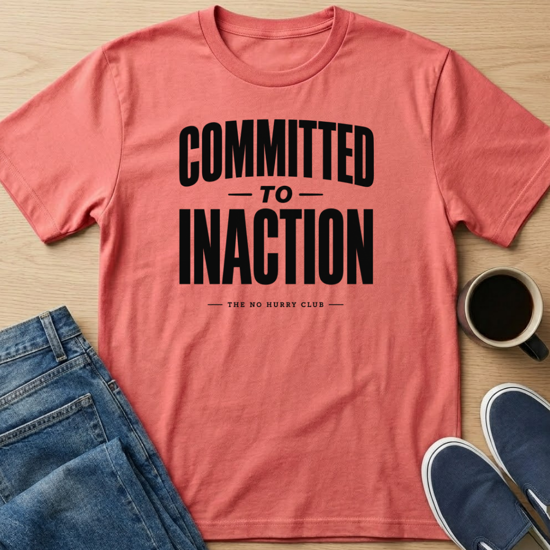 Committed To Inaction Text T-Shirt