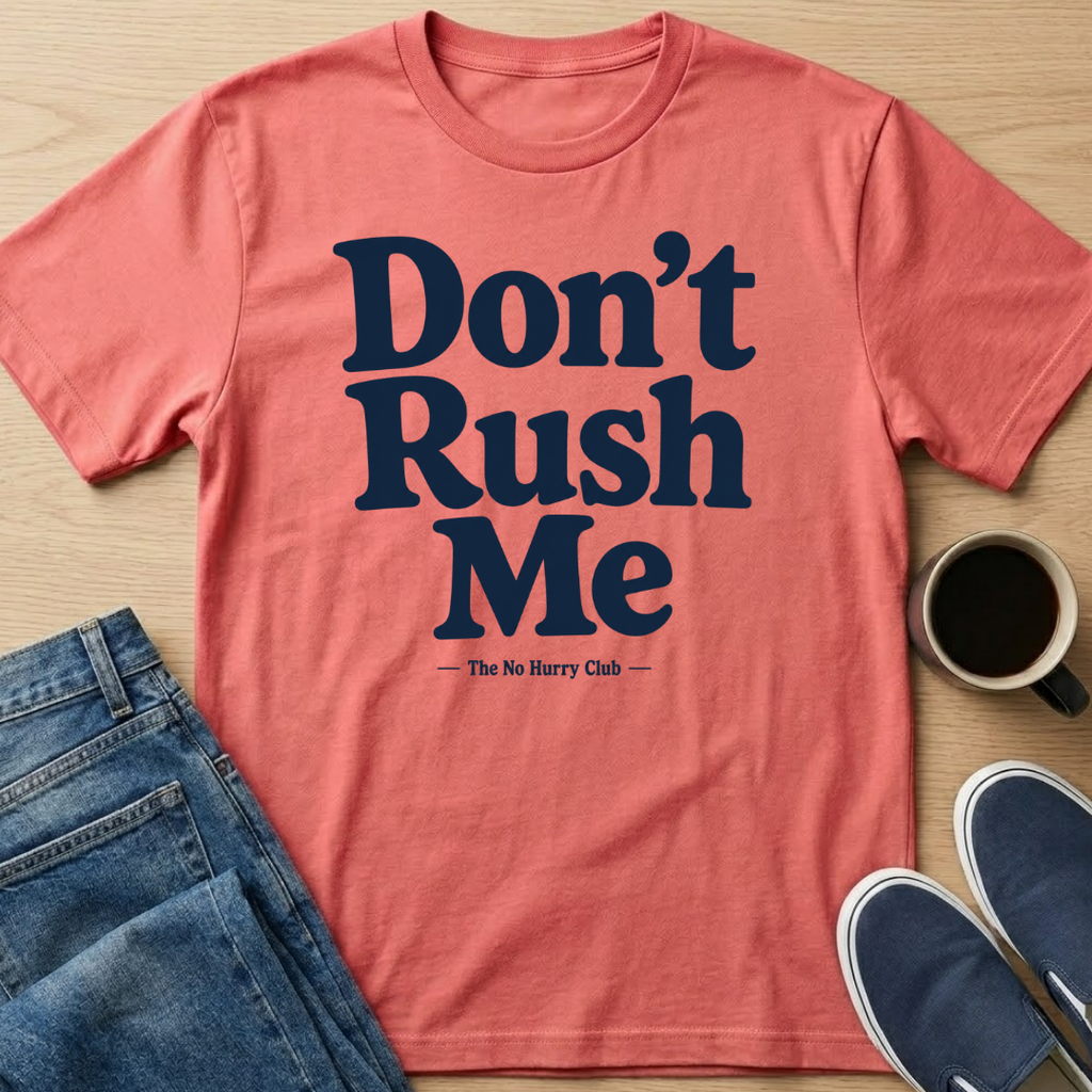 Don't Rush Me Text T-Shirt