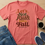 Let's Not Rush Fall T-Shirt
