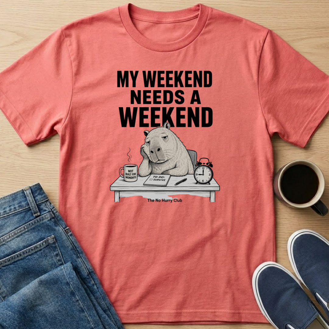 My Weekend Needs A Weekend T-Shirt