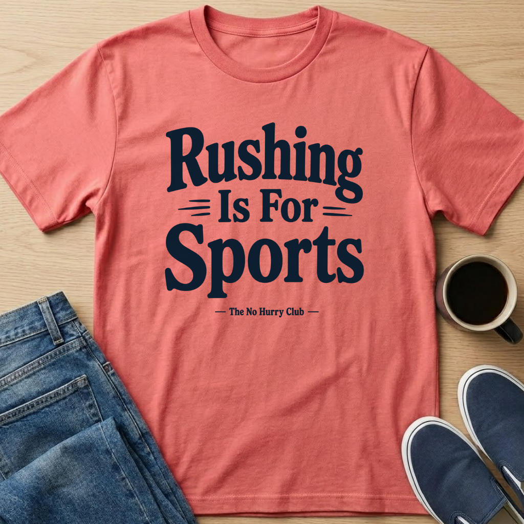 Rushing Is For Sports Text T-Shirt