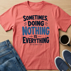Sometimes, Doing Nothing Text T-Shirt