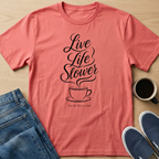 Live Life Slower Coffee T-Shirt