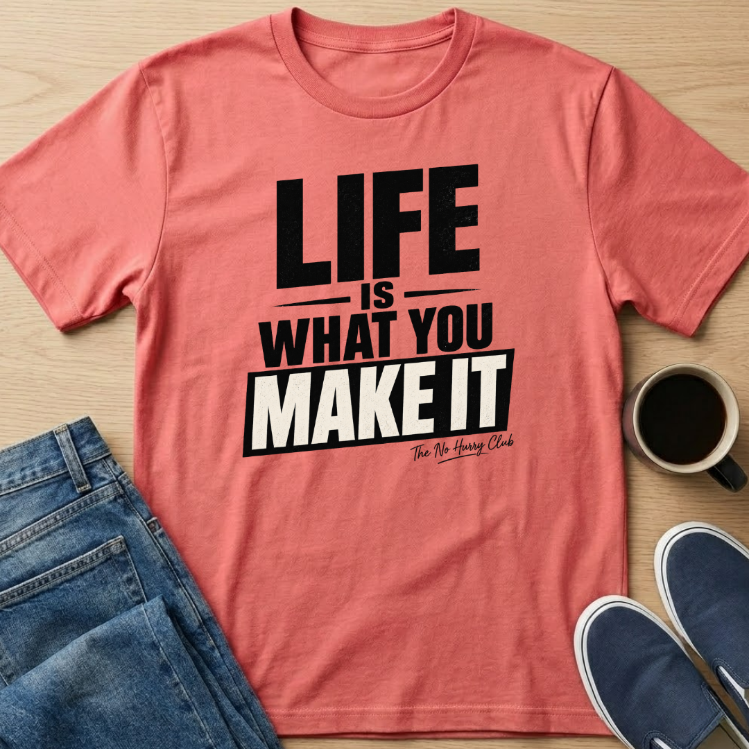 Life Is What You Make It T-Shirt