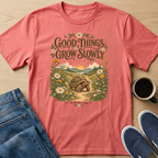 Good Things Grow Slowly T-Shirt