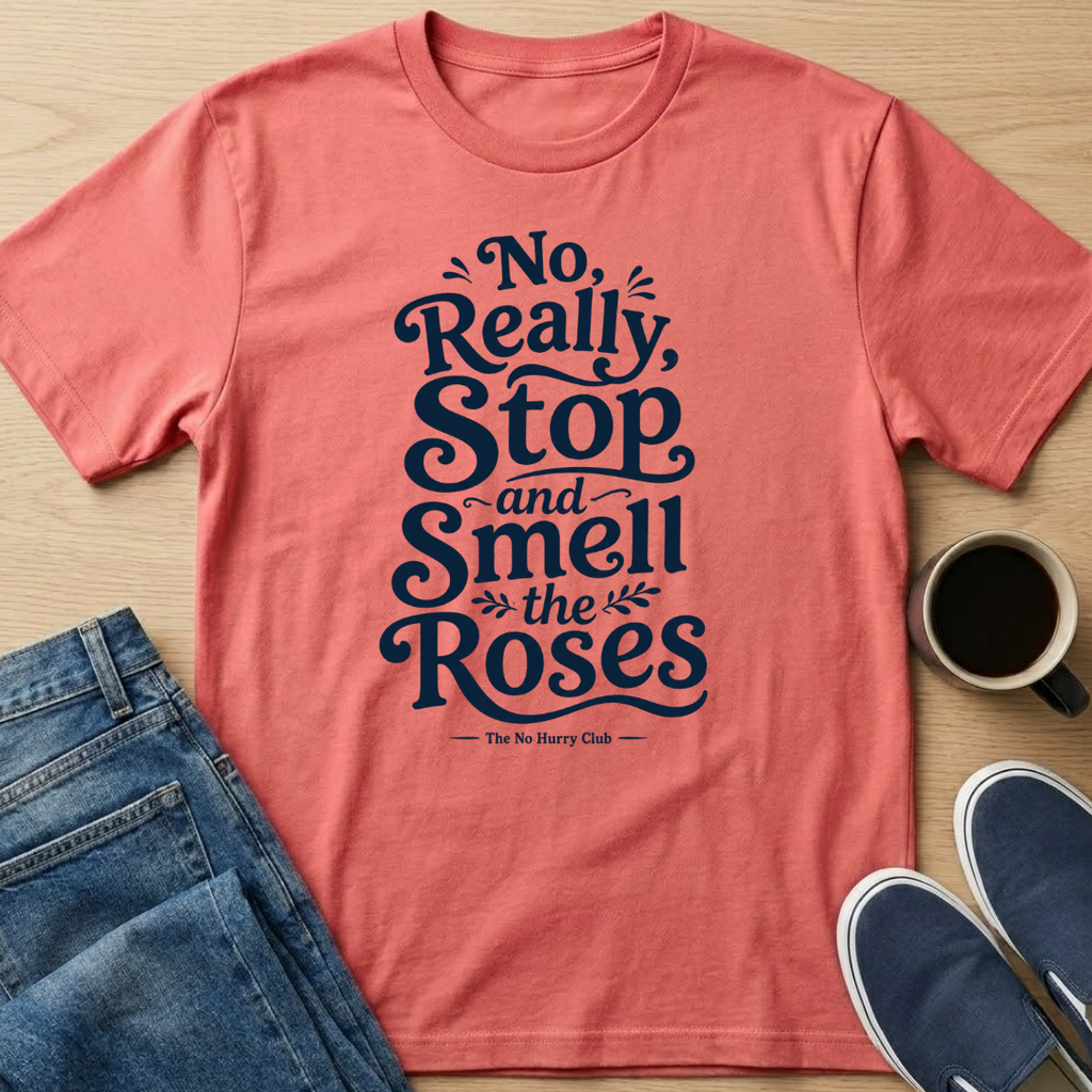 Really, Smell the Roses Text T-Shirt