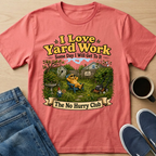 I Love Yard Work T-Shirt