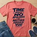 Time Makes No Apologies T-Shirt