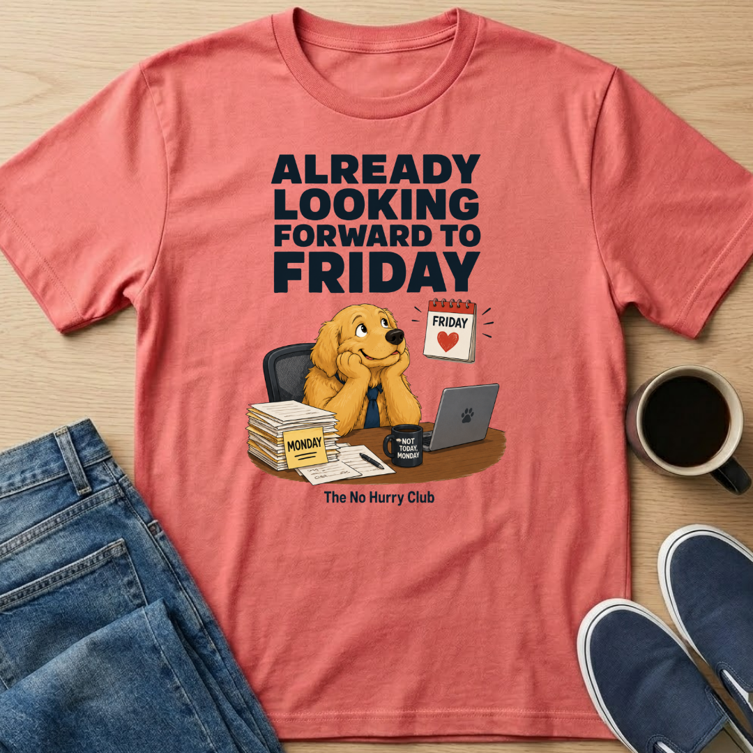 Already Looking Forward To Friday T-Shirt
