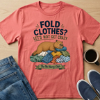 Fold Clothes? T-Shirt