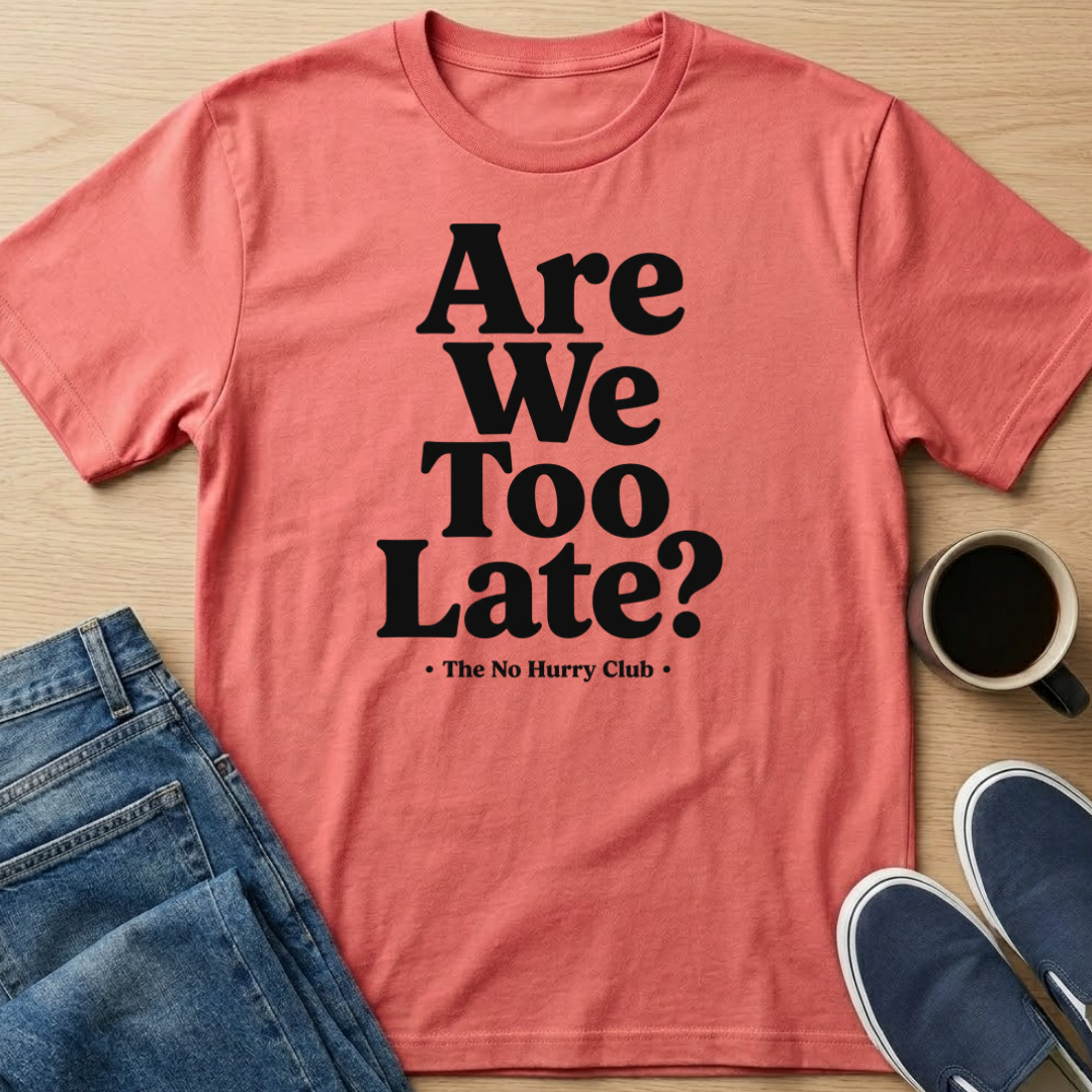 Are We Too Late? T-Shirt