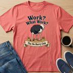 Work? Ostrich T-Shirt