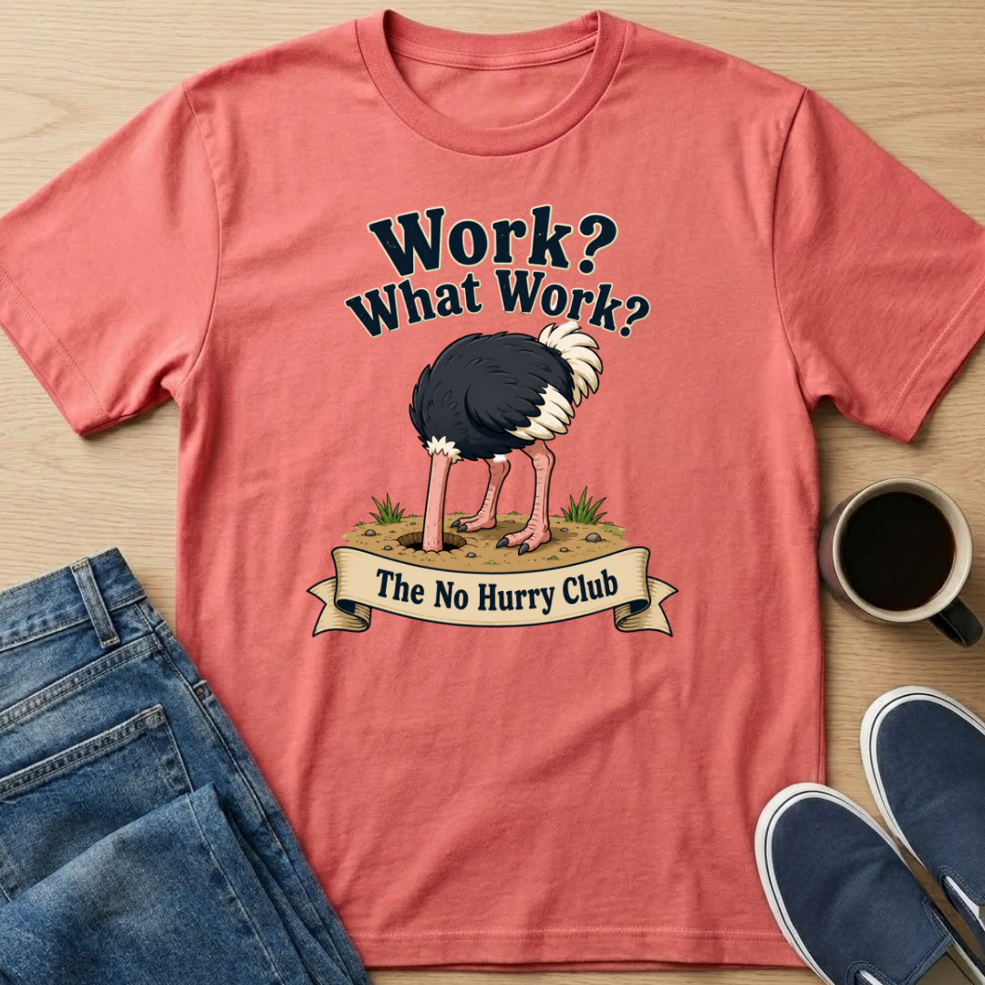 Work? Ostrich T-Shirt