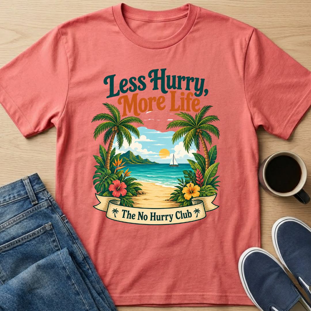 Less Hurry, More Life T-Shirt