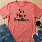 No More Deadlines Text T-Shirt