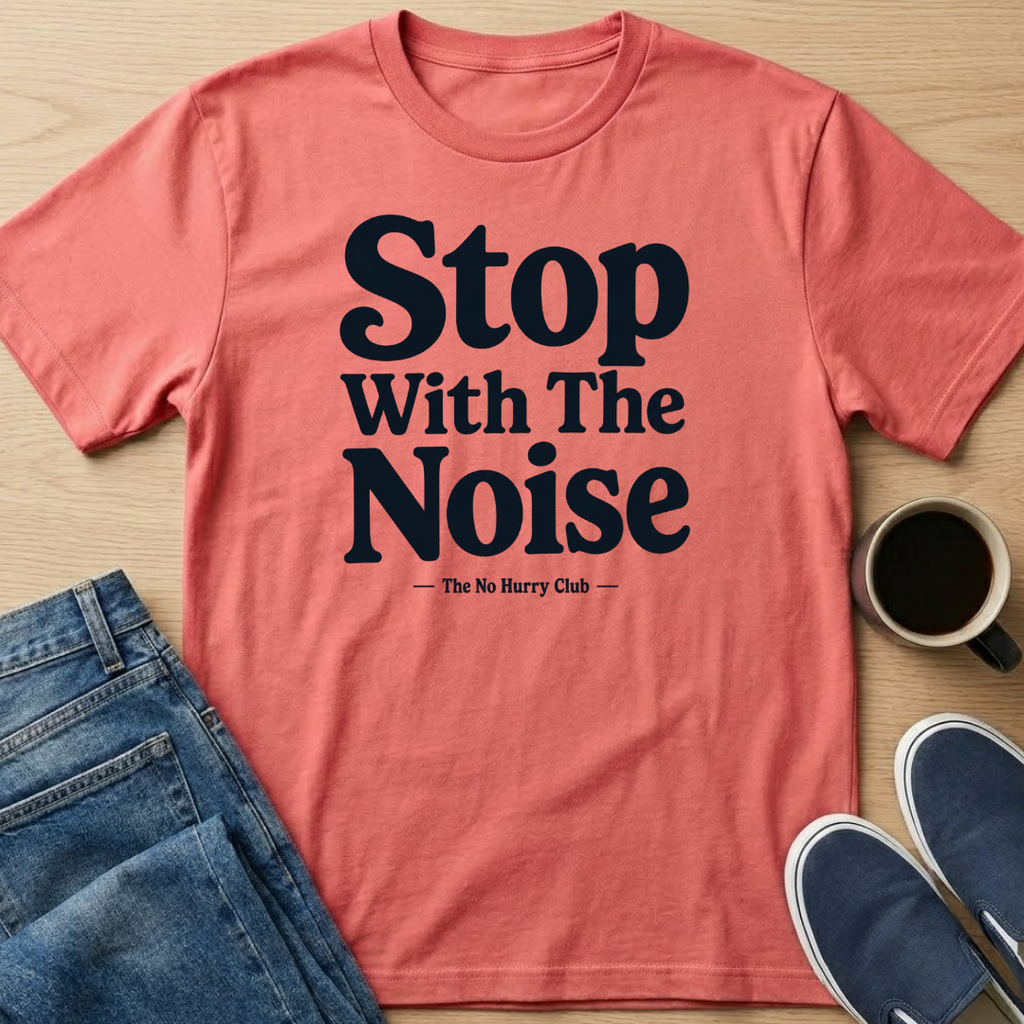 Stop With The Noise Text T-Shirt