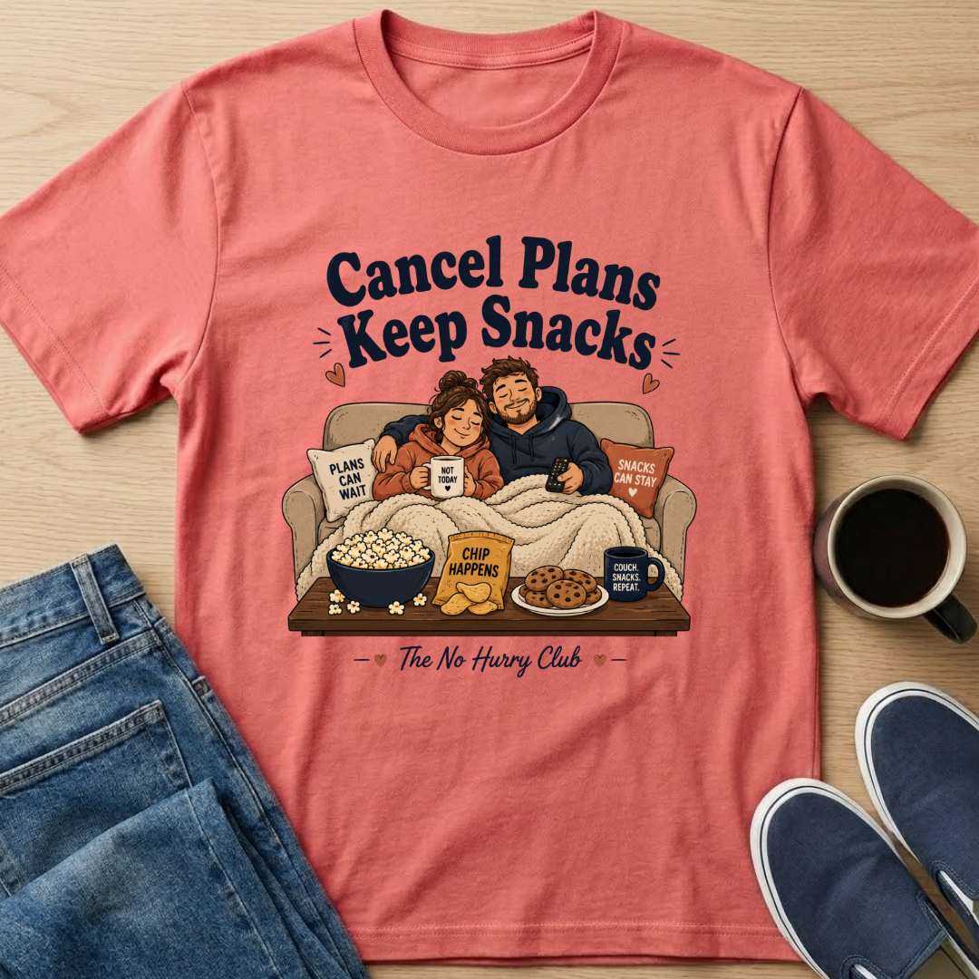 Cancel Plans Keep Snacks T-Shirt