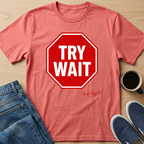 Try Wait T-Shirt
