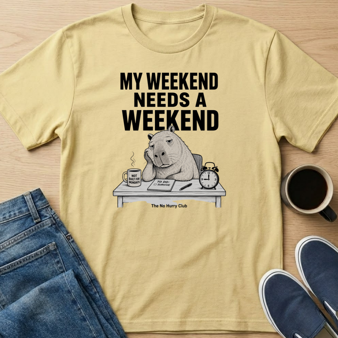 My Weekend Needs A Weekend T-Shirt