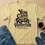You Can't Rush Perfection T-Shirt