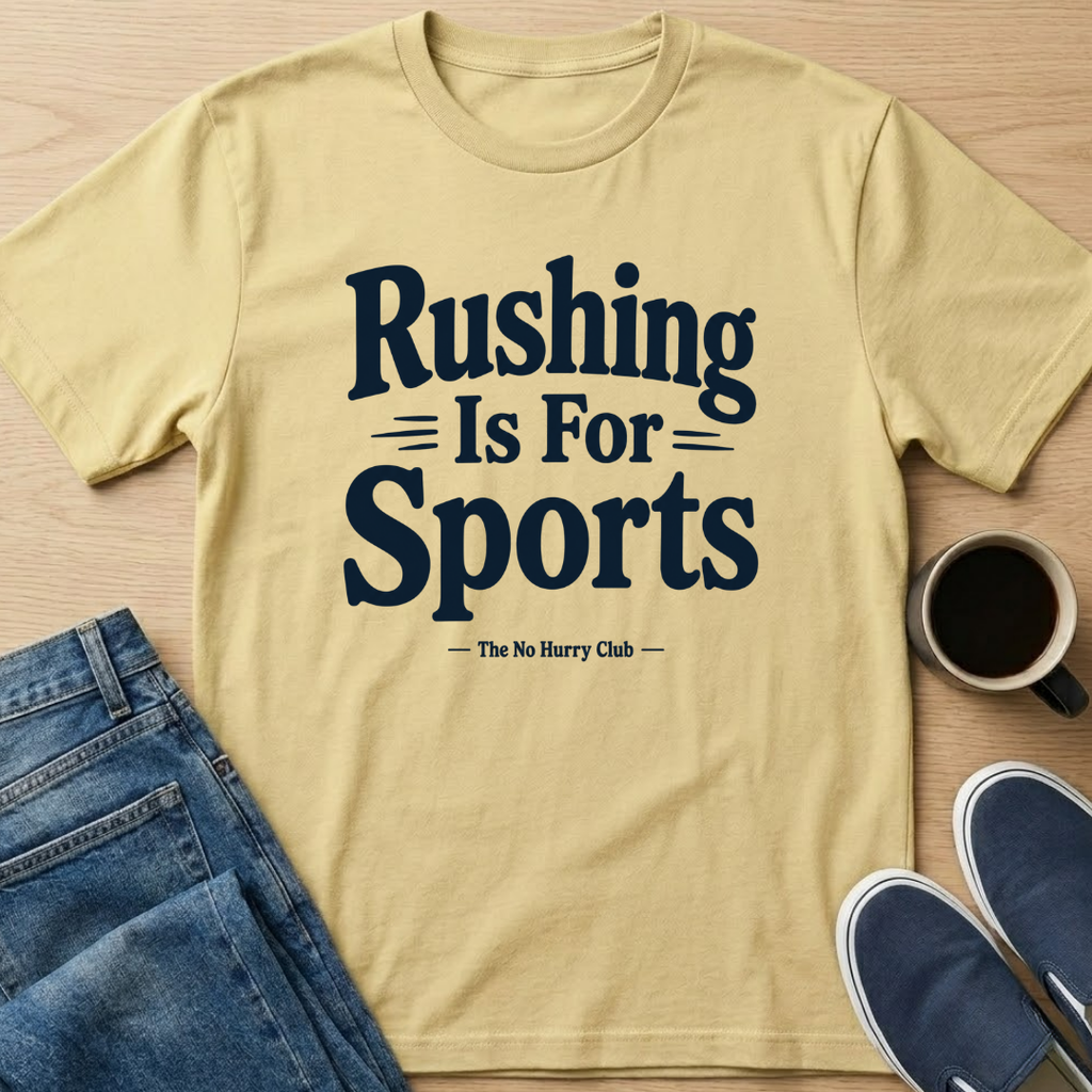 Rushing Is For Sports Text T-Shirt