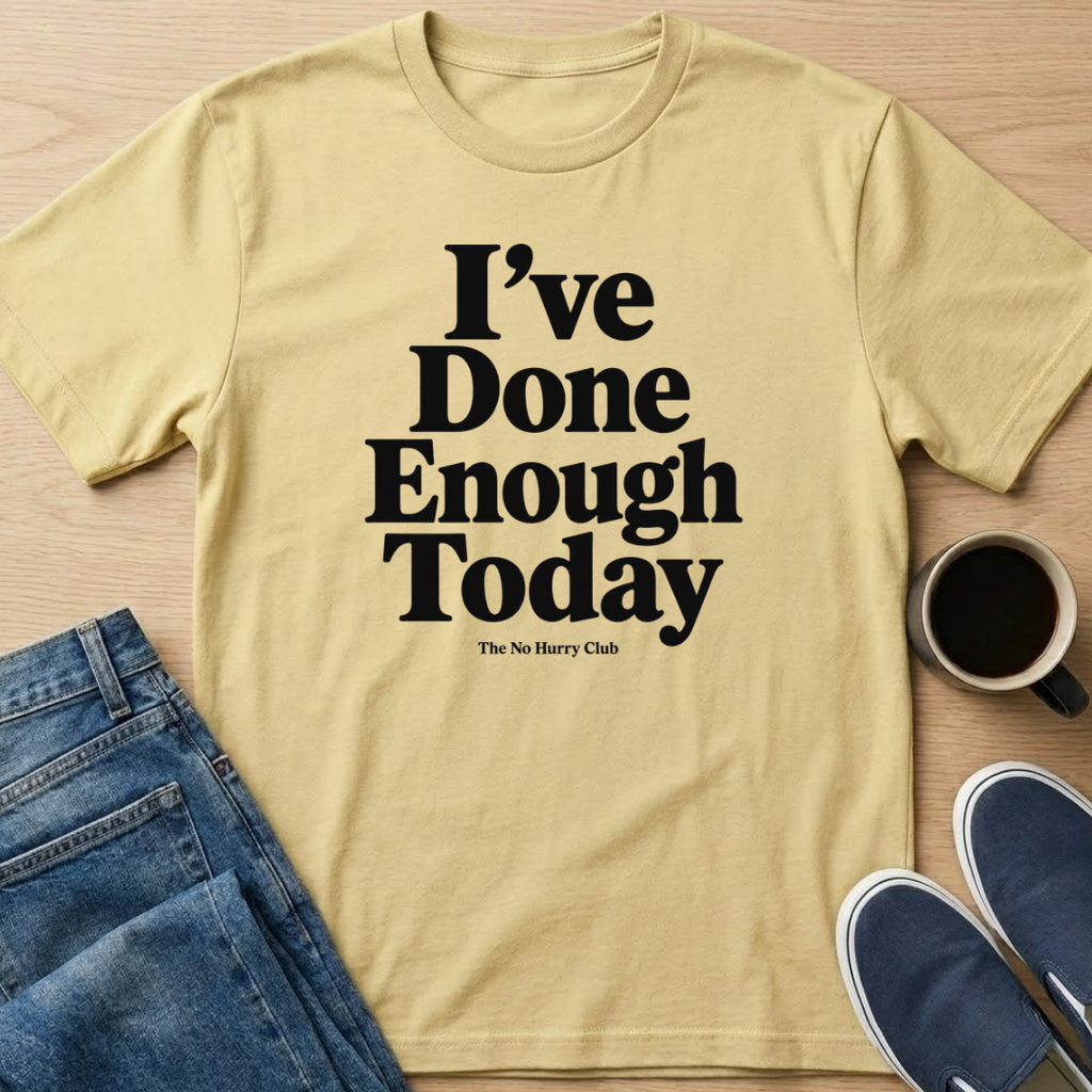 I've Done Enough Today Text T-Shirt