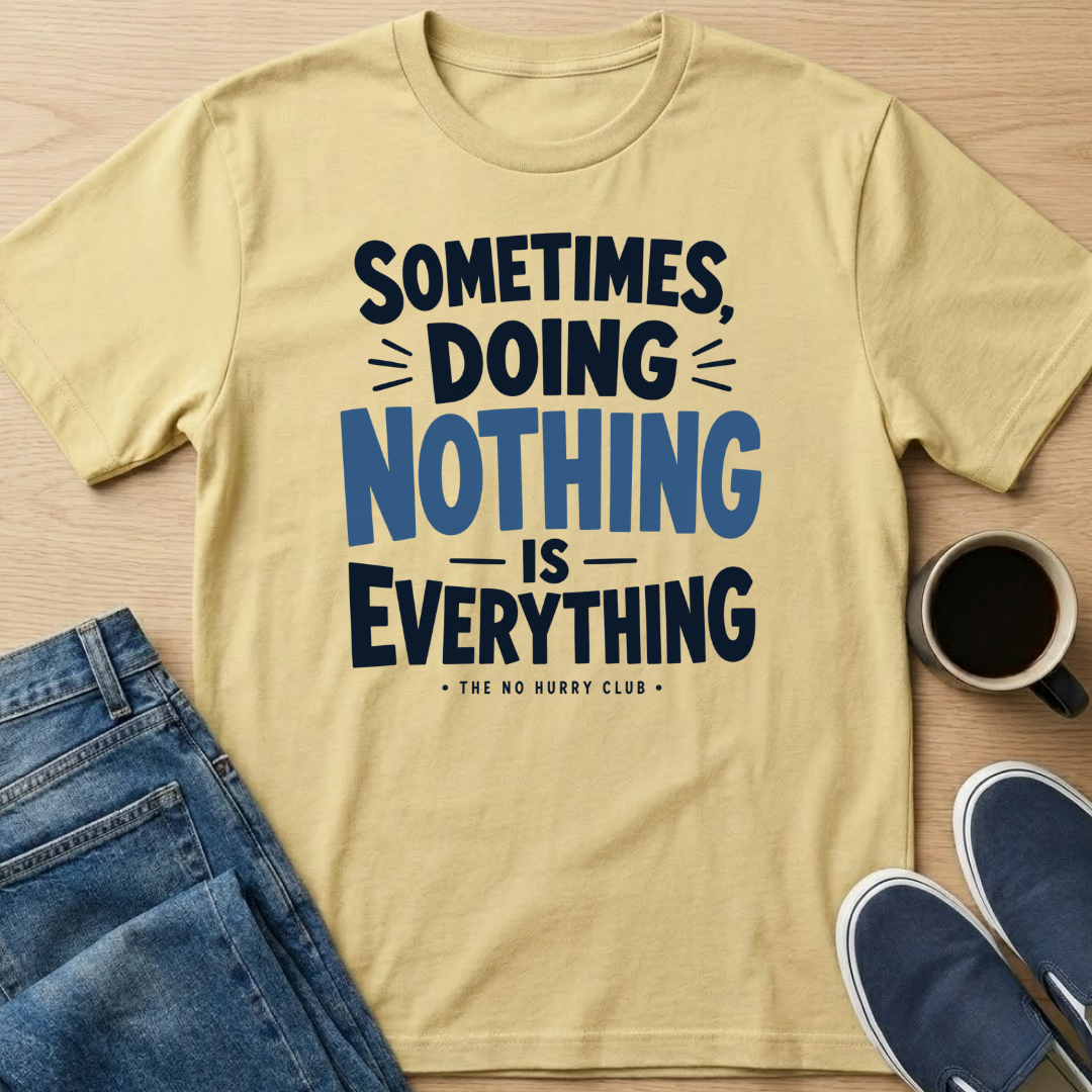 Sometimes, Doing Nothing Text T-Shirt