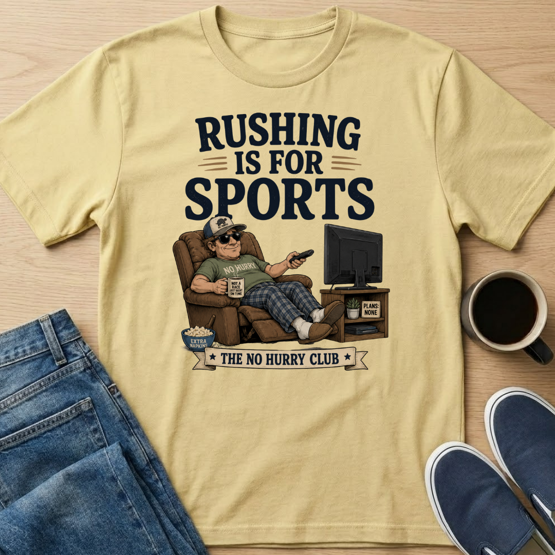 Rushing Is For Sports T-Shirt