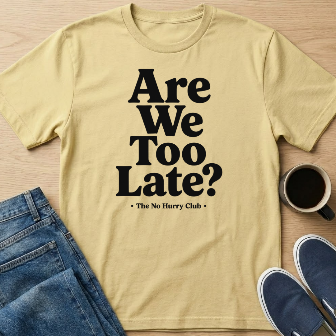 Are We Too Late? T-Shirt