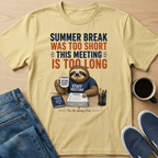 Summer Break Was Too Short T-Shirt