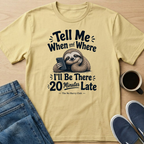 When and Where Sloth T-Shirt